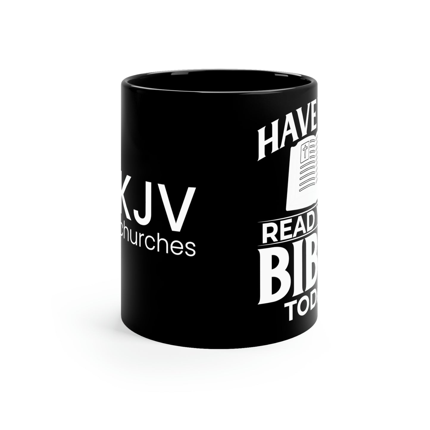 "Have you Read your Bible Today?" 11oz Black Mug w/ KJV Churches logo