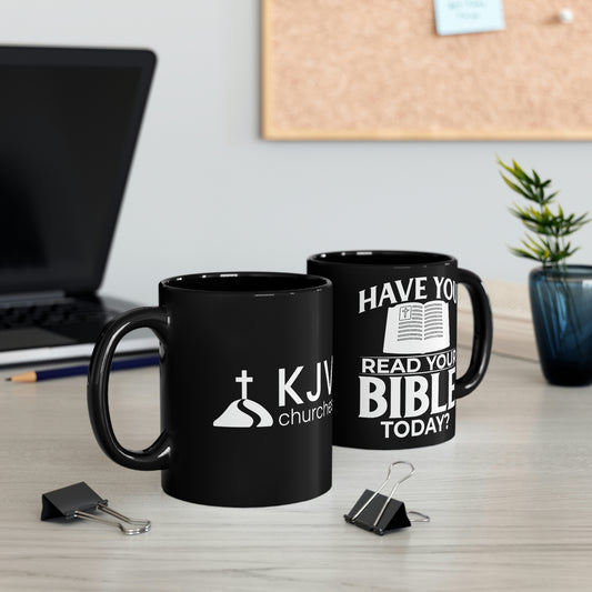 "Have you Read your Bible Today?" 11oz Black Mug w/ KJV Churches logo